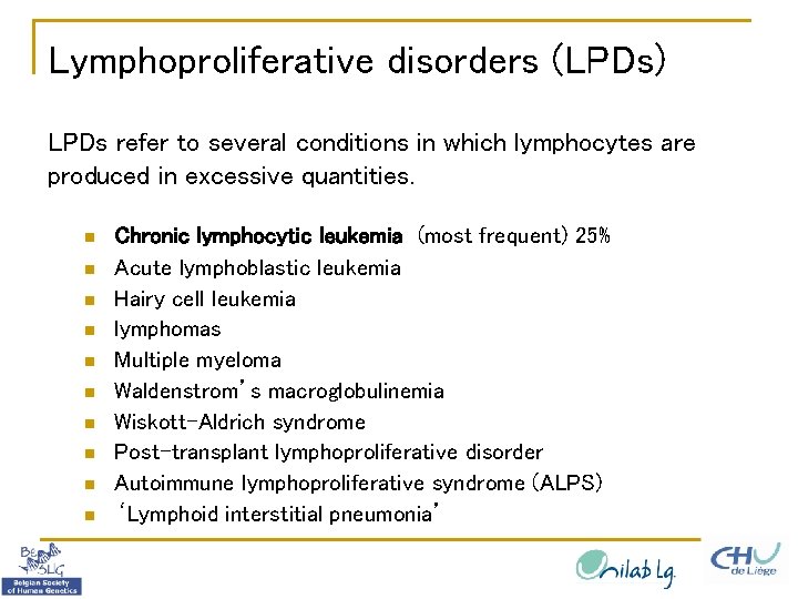 Lymphoproliferative disorders (LPDs) LPDs refer to several conditions in which lymphocytes are produced in