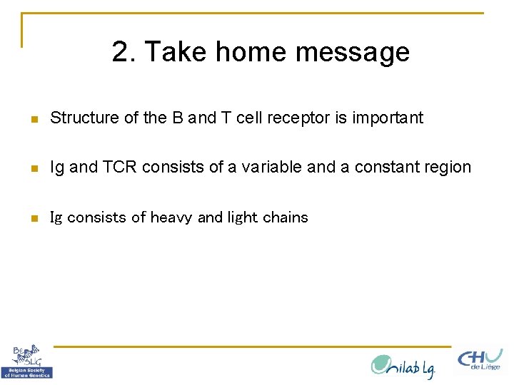 2. Take home message n Structure of the B and T cell receptor is