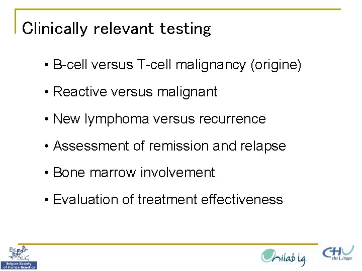 Clinically relevant testing • B-cell versus T-cell malignancy (origine) • Reactive versus malignant •
