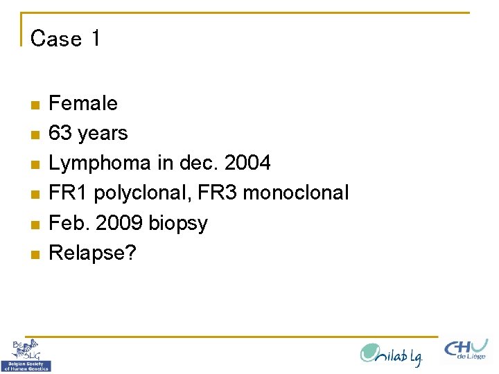Case 1 n n n Female 63 years Lymphoma in dec. 2004 FR 1