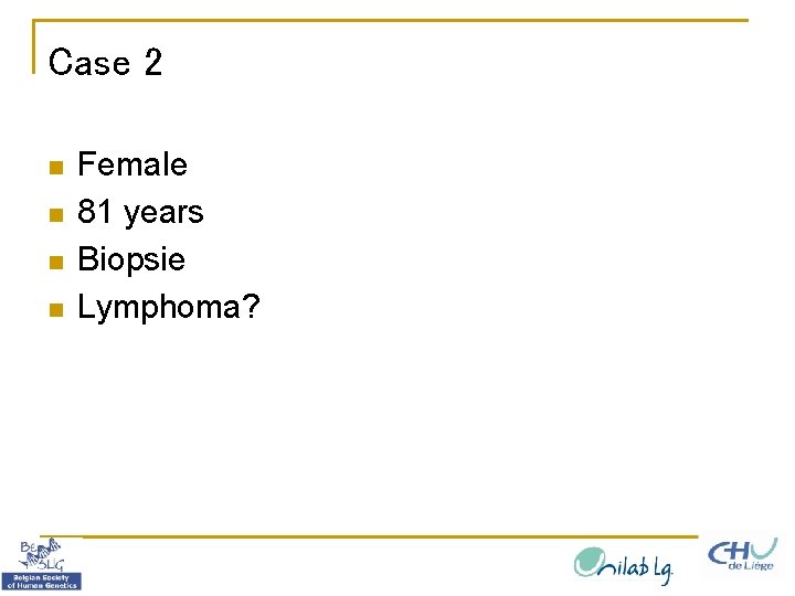 Case 2 n n Female 81 years Biopsie Lymphoma? 