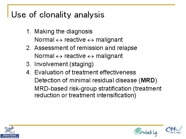Use of clonality analysis 1. Making the diagnosis Normal reactive malignant 2. Assessment of