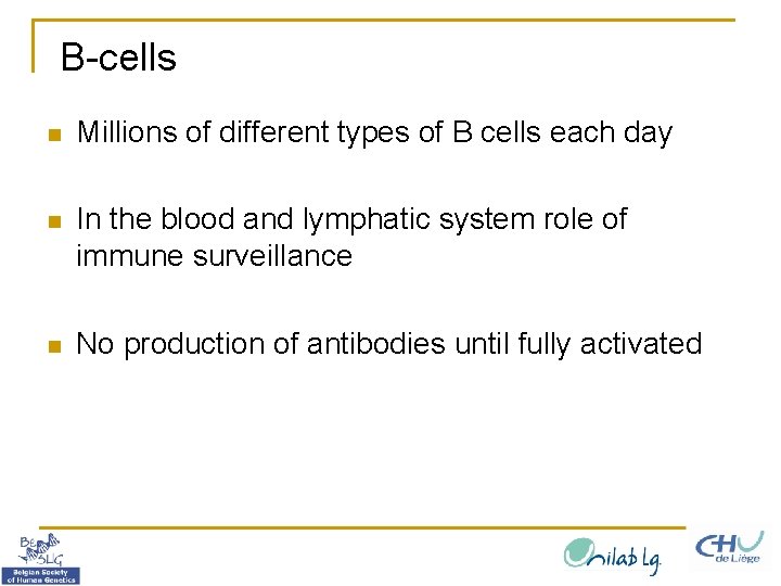 B-cells n Millions of different types of B cells each day n In the