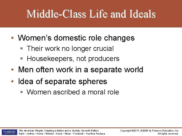 Middle-Class Life and Ideals • Women’s domestic role changes § Their work no longer