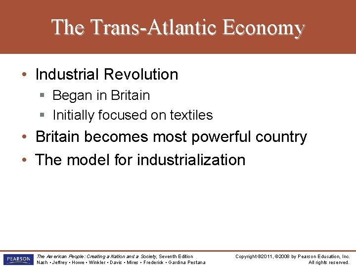 The Trans-Atlantic Economy • Industrial Revolution § Began in Britain § Initially focused on