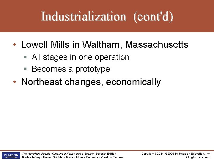 Industrialization (cont'd) • Lowell Mills in Waltham, Massachusetts § All stages in one operation