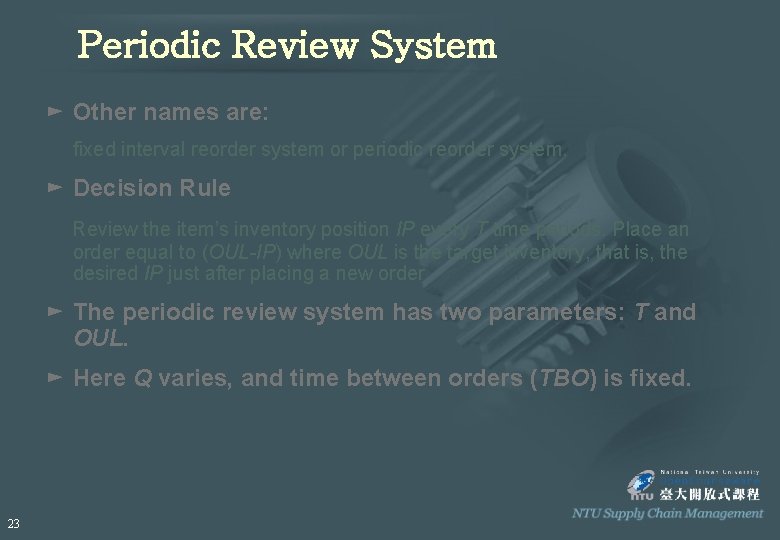 Periodic Review System ► Other names are: fixed interval reorder system or periodic reorder Periodic Review System ► Other names are: fixed interval reorder system or periodic reorder