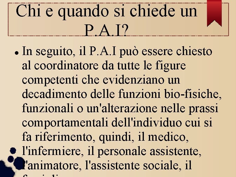 Chi e quando si chiede un P. A. I? In seguito, il P. A. Chi e quando si chiede un P. A. I? In seguito, il P. A.