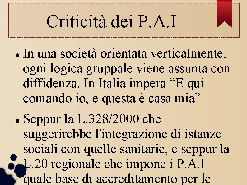 Criticità dei P. A. I In una società orientata verticalmente, ogni logica gruppale viene Criticità dei P. A. I In una società orientata verticalmente, ogni logica gruppale viene