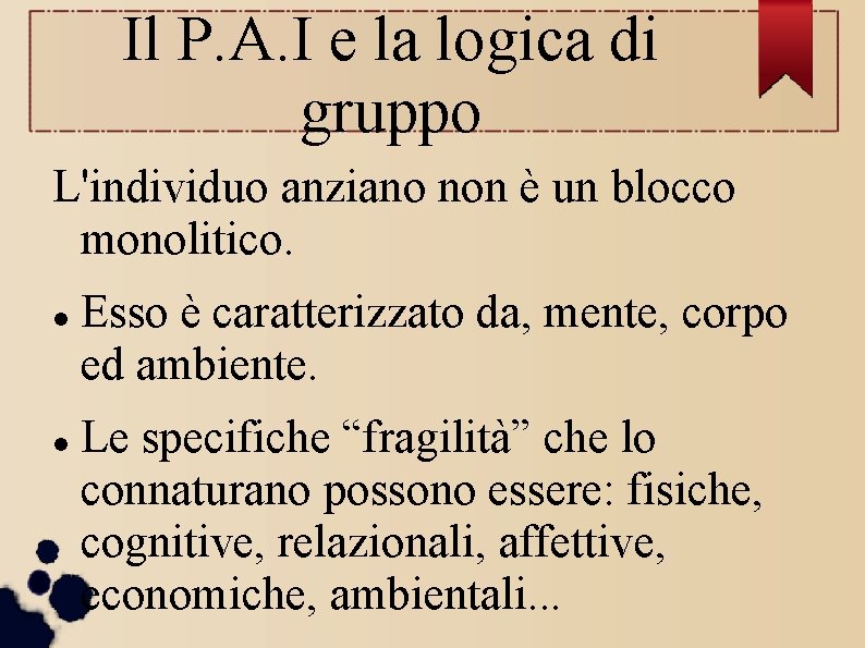 Il P. A. I e la logica di gruppo L'individuo anziano non è un Il P. A. I e la logica di gruppo L'individuo anziano non è un