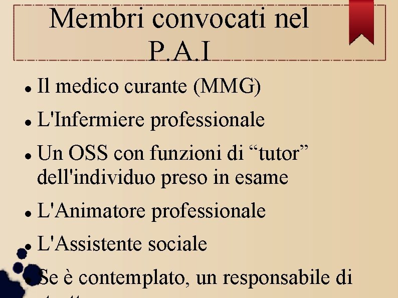 Membri convocati nel P. A. I Il medico curante (MMG) L'Infermiere professionale Un OSS Membri convocati nel P. A. I Il medico curante (MMG) L'Infermiere professionale Un OSS