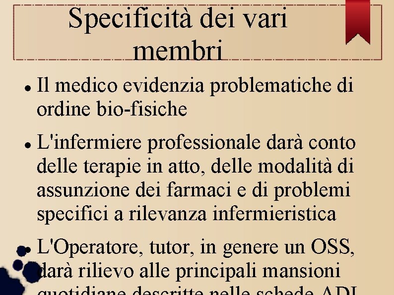 Specificità dei vari membri Il medico evidenzia problematiche di ordine bio-fisiche L'infermiere professionale darà Specificità dei vari membri Il medico evidenzia problematiche di ordine bio-fisiche L'infermiere professionale darà