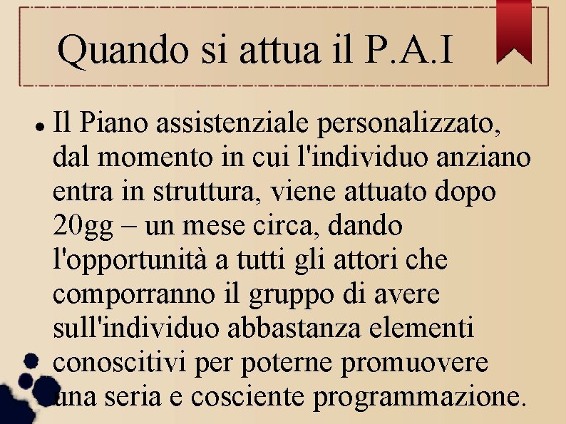 Quando si attua il P. A. I Il Piano assistenziale personalizzato, dal momento in Quando si attua il P. A. I Il Piano assistenziale personalizzato, dal momento in