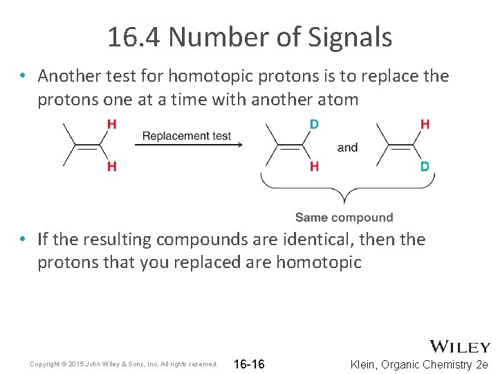 16. 4 Number of Signals • Another test for homotopic protons is to replace