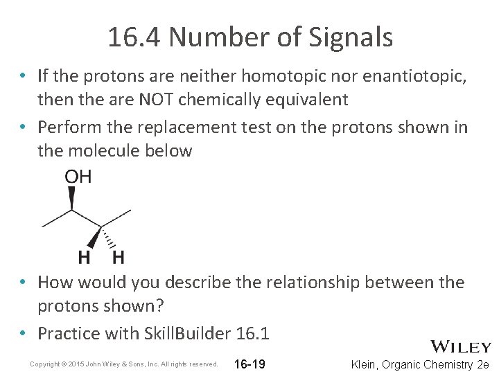 16. 4 Number of Signals • If the protons are neither homotopic nor enantiotopic,