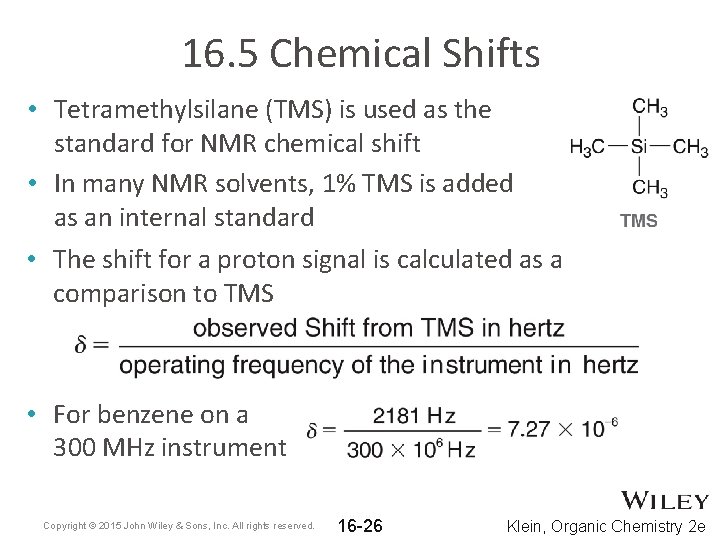 16. 5 Chemical Shifts • Tetramethylsilane (TMS) is used as the standard for NMR