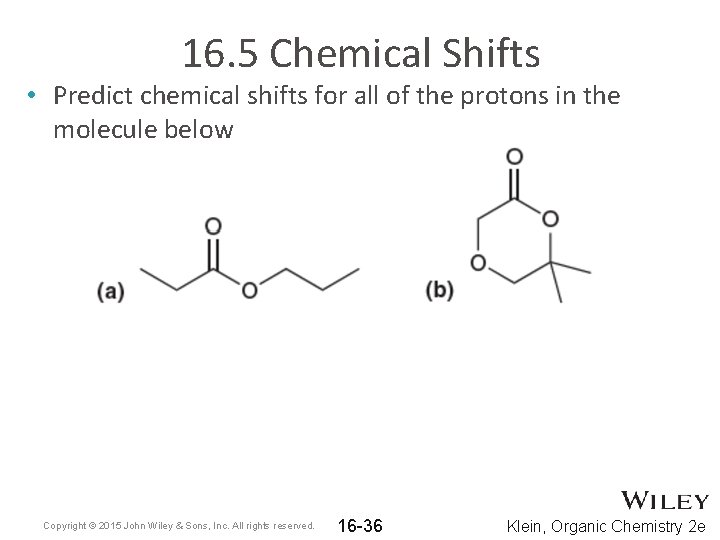 16. 5 Chemical Shifts • Predict chemical shifts for all of the protons in
