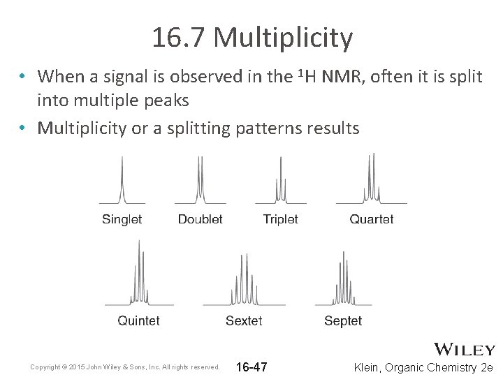 16. 7 Multiplicity • When a signal is observed in the 1 H NMR,