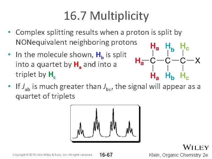 16. 7 Multiplicity • Complex splitting results when a proton is split by NONequivalent