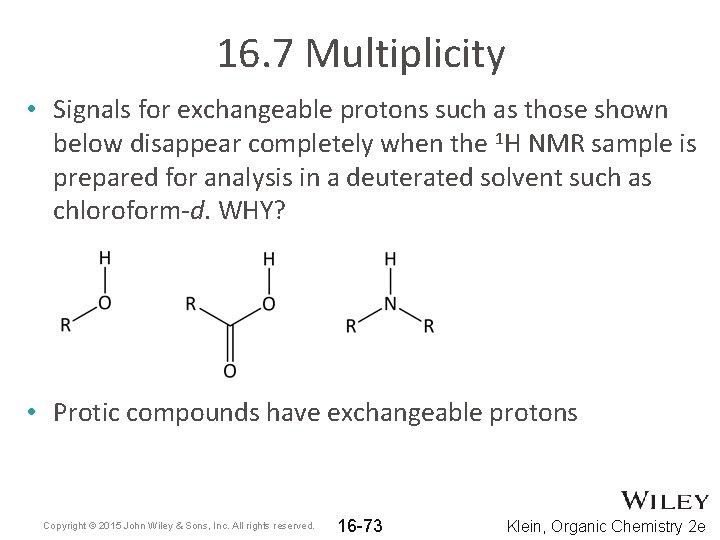 16. 7 Multiplicity • Signals for exchangeable protons such as those shown below disappear