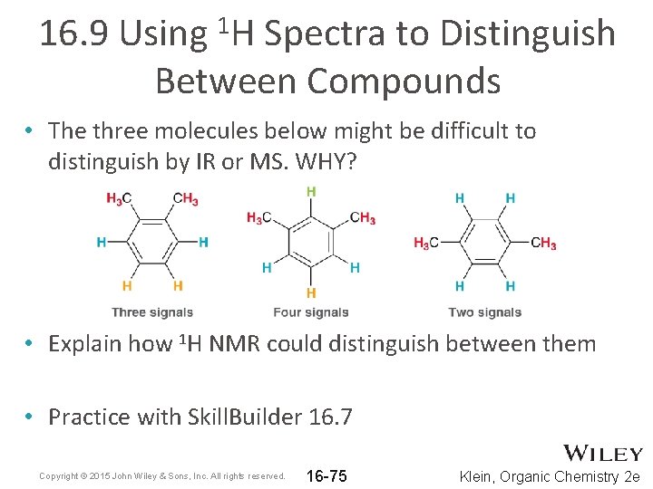 16. 9 Using 1 H Spectra to Distinguish Between Compounds • The three molecules