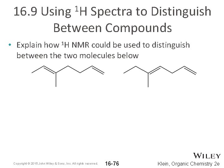 16. 9 Using 1 H Spectra to Distinguish Between Compounds • Explain how 1