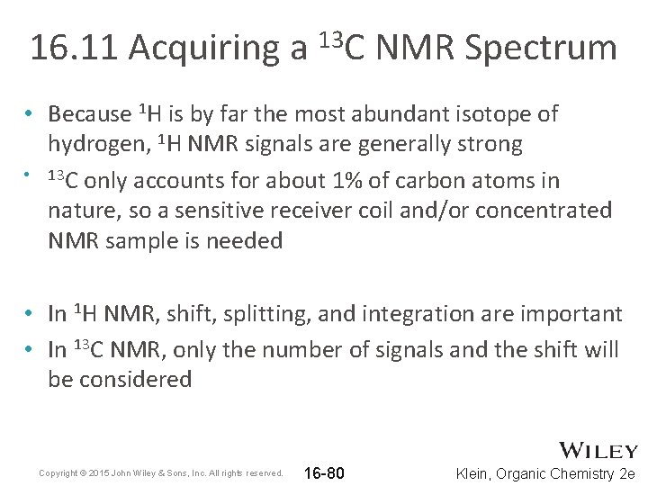16. 11 Acquiring a 13 C NMR Spectrum • Because 1 H is by