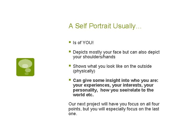 A Self Portrait Usually… § Is of YOU! § Depicts mostly your face but