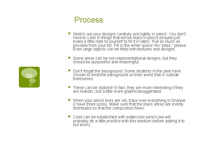 Process § Sketch out your designs carefully and lightly in pencil. You don’t have