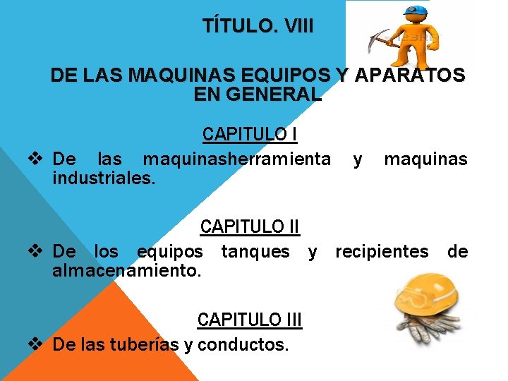 TÍTULO. VIII DE LAS MAQUINAS EQUIPOS Y APARATOS EN GENERAL CAPITULO I v De