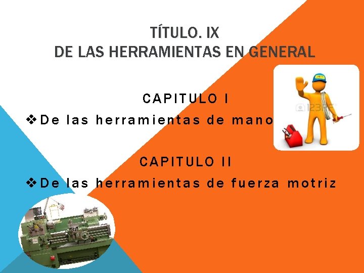 TÍTULO. IX DE LAS HERRAMIENTAS EN GENERAL CAPITULO I v. De las herramientas de