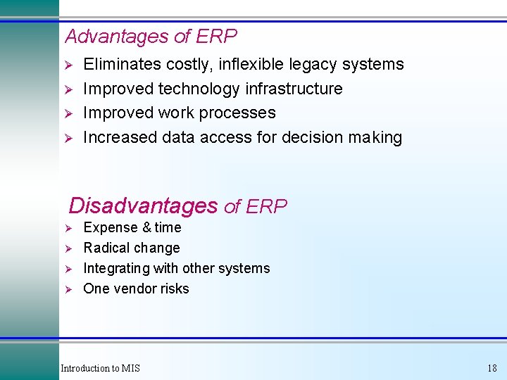 Advantages of ERP Ø Ø Eliminates costly, inflexible legacy systems Improved technology infrastructure Improved