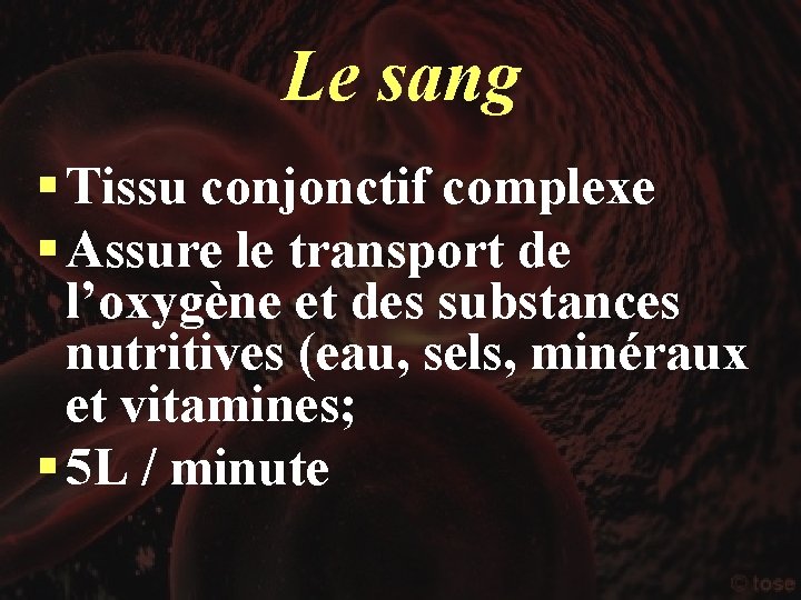 Le sang § Tissu conjonctif complexe § Assure le transport de l’oxygène et des