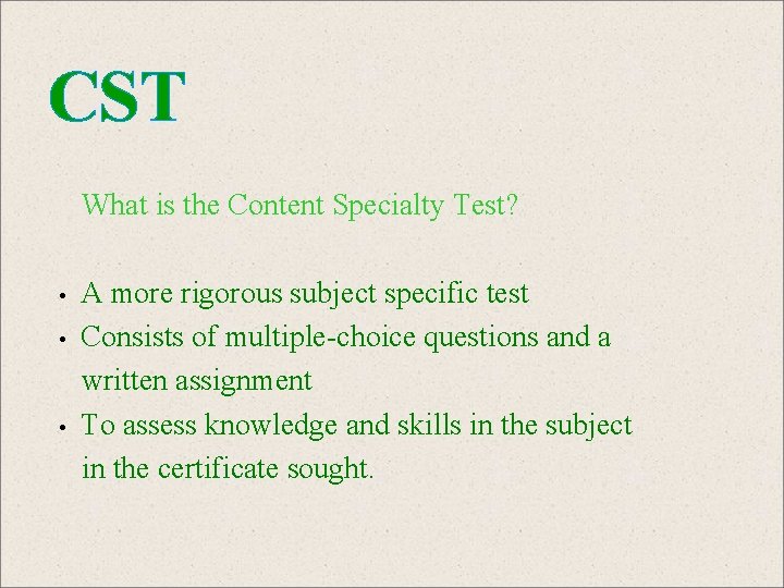 CST What is the Content Specialty Test? • • • A more rigorous subject