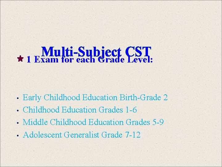 Multi-Subject CST 1 Exam for each Grade Level: • • Early Childhood Education Birth-Grade