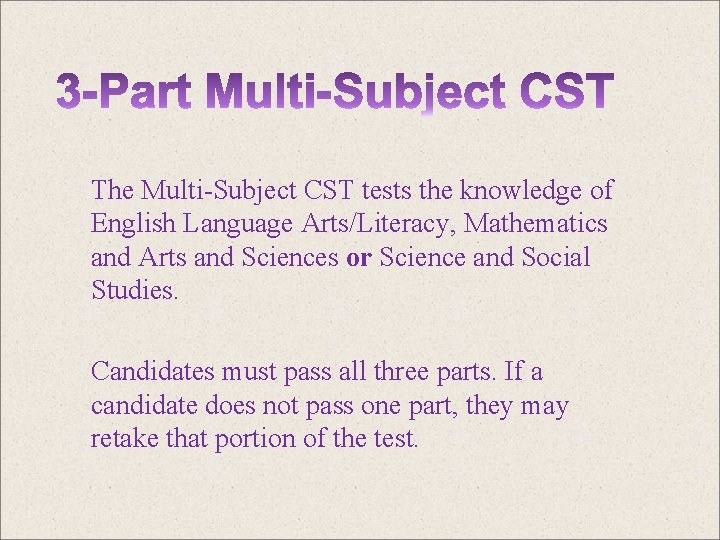 The Multi-Subject CST tests the knowledge of English Language Arts/Literacy, Mathematics and Arts and