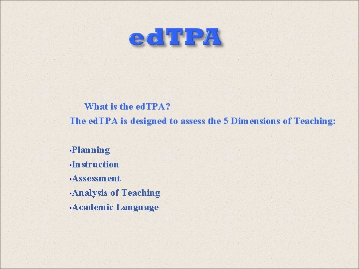 What is the ed. TPA? The ed. TPA is designed to assess the 5