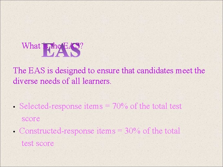 What is the EAS? The EAS is designed to ensure that candidates meet the