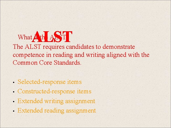 ALST What is the ALST? The ALST requires candidates to demonstrate competence in reading