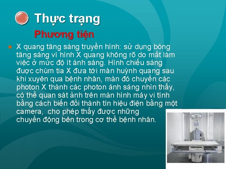 Thực trạng Phương tiện ● X quang tăng sáng truyền hình: sử dụng bóng