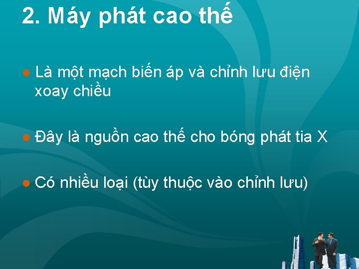 2. Máy phát cao thế ● Là một mạch biến áp và chỉnh lưu