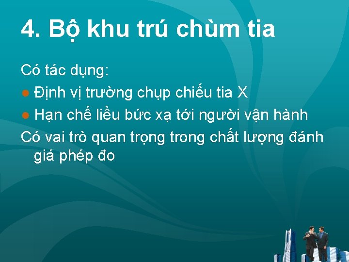 4. Bộ khu trú chùm tia Có tác dụng: ● Định vị trường chụp