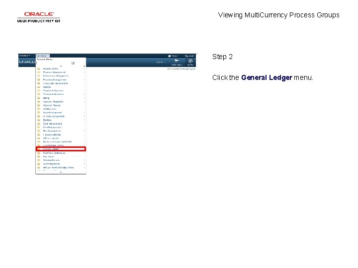 Viewing Multi. Currency Process Groups Step 2 Click the General Ledger menu. 