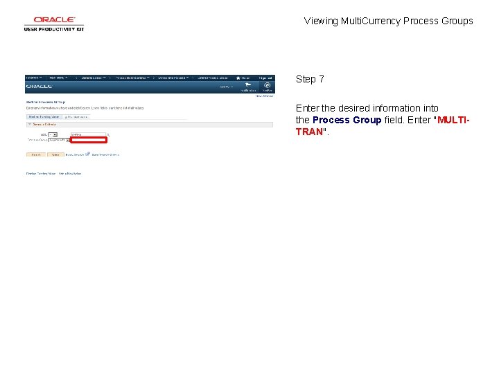 Viewing Multi. Currency Process Groups Step 7 Enter the desired information into the Process