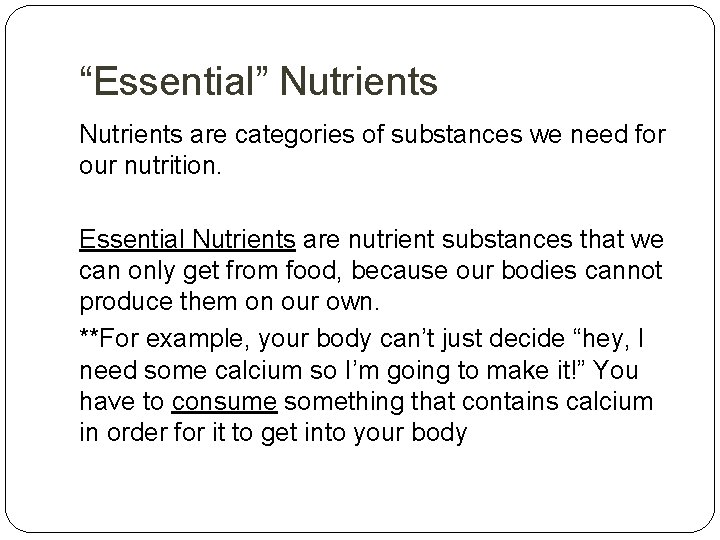 “Essential” Nutrients are categories of substances we need for our nutrition. Essential Nutrients are