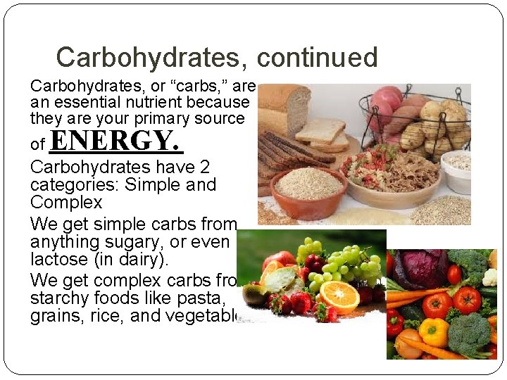 Carbohydrates, continued Carbohydrates, or “carbs, ” are an essential nutrient because they are your