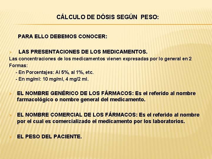 CÁLCULO DE DÓSIS SEGÚN PESO: PARA ELLO DEBEMOS CONOCER: Ø LAS PRESENTACIONES DE LOS