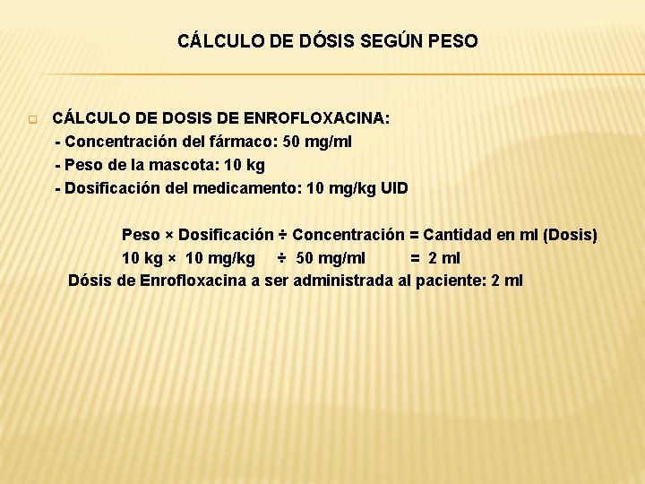 CÁLCULO DE DÓSIS SEGÚN PESO q CÁLCULO DE DOSIS DE ENROFLOXACINA: - Concentración del