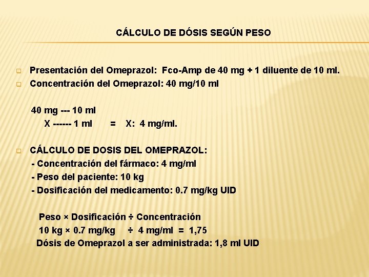 CÁLCULO DE DÓSIS SEGÚN PESO q q Presentación del Omeprazol: Fco-Amp de 40 mg
