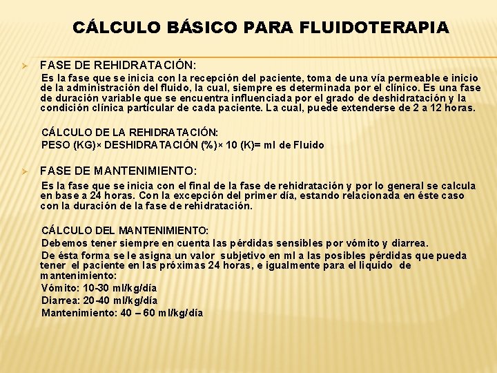 CÁLCULO BÁSICO PARA FLUIDOTERAPIA Ø FASE DE REHIDRATACIÓN: Es la fase que se inicia